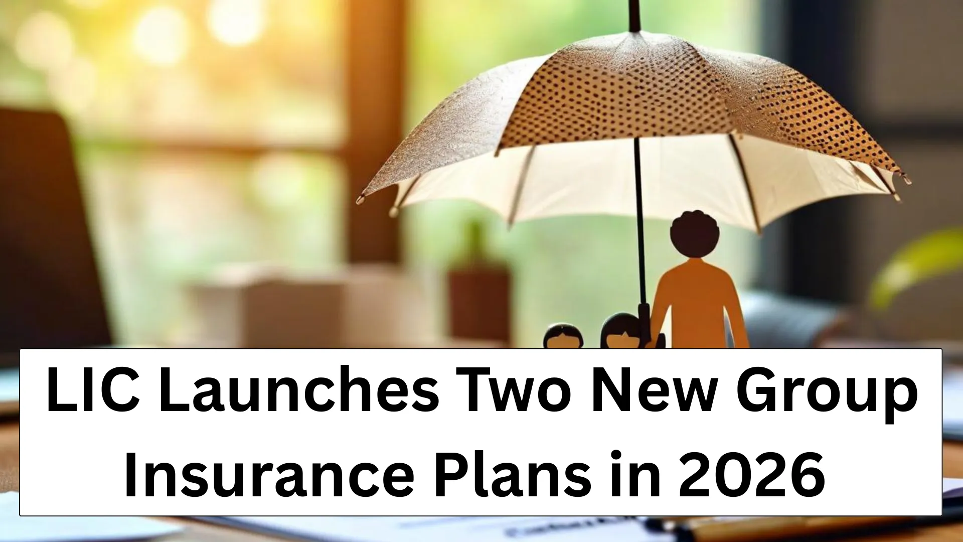 LIC Launches Two New Group Insurance Plans in 2026: Big Protection Boost for Employees and Members