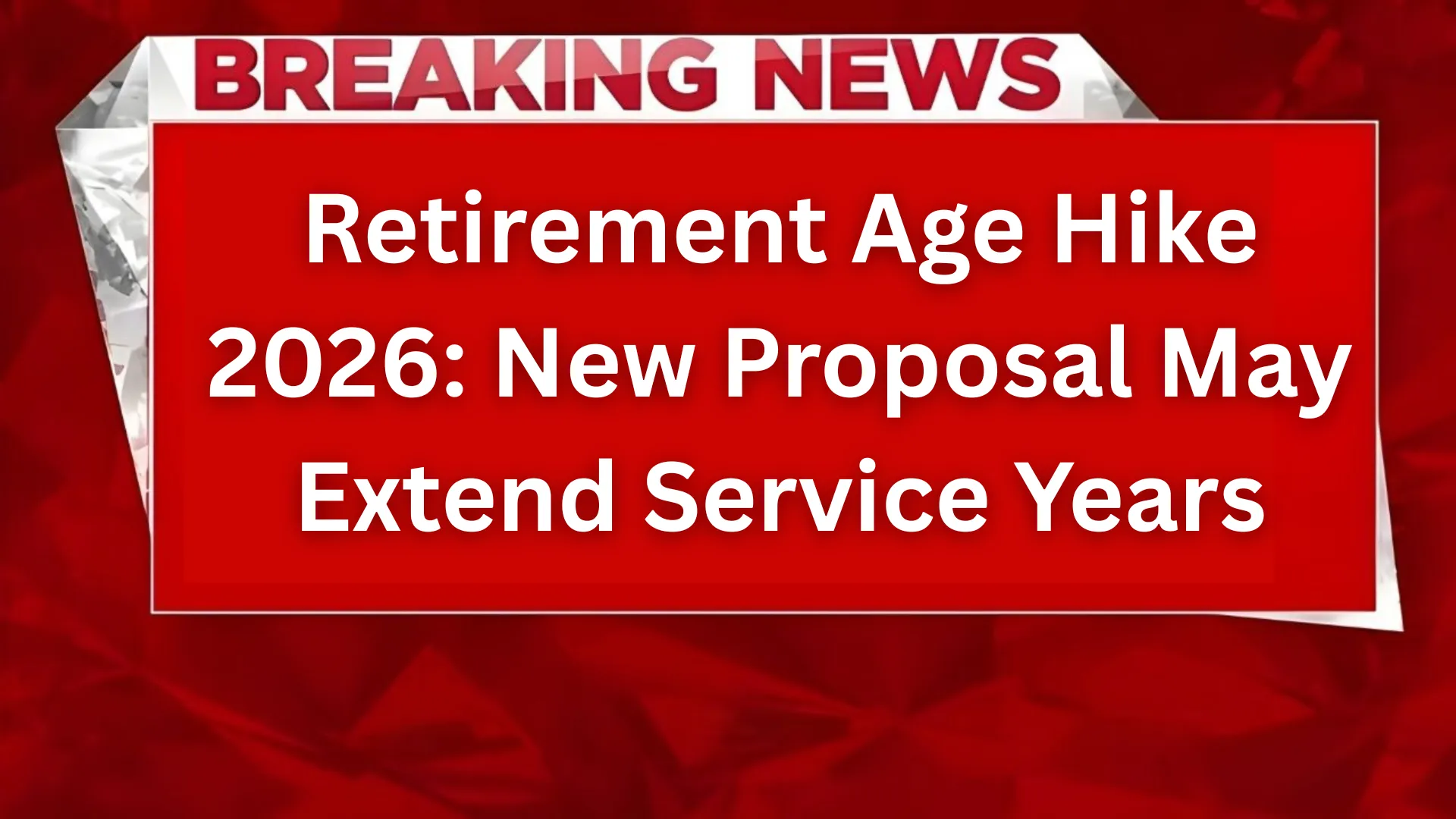 Retirement Age Hike 2026: New Proposal May Extend Service Years — Who Benefits and What It Means
