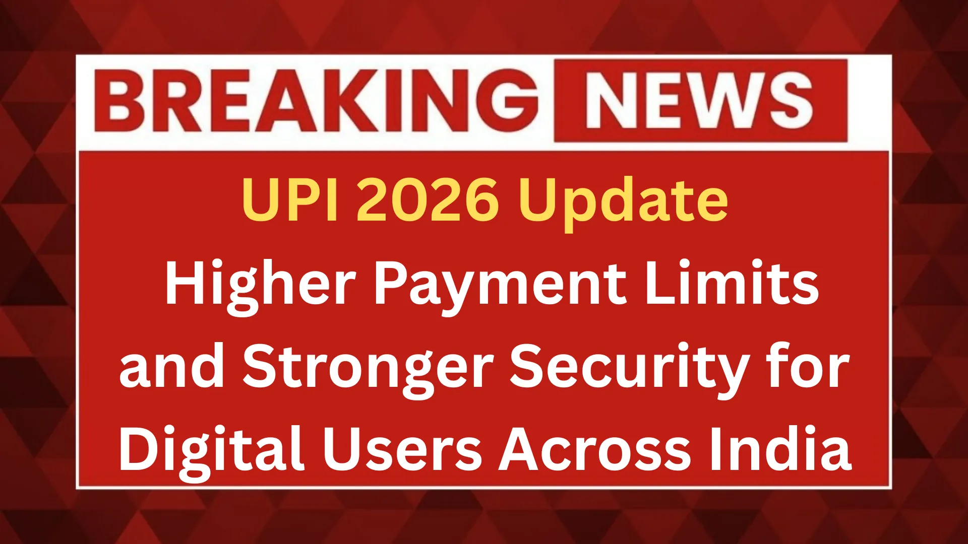 UPI 2026 Update: Higher Payment Limits and Stronger Security for Digital Users Across India